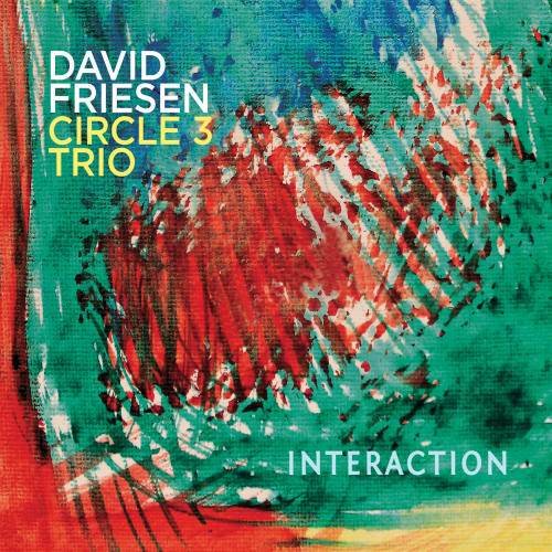 DAVID FRIESEN CIRCLE 3 TRIO - INTERACTIONDAVID FRIESEN CIRCLE 3 TRIO - INTERACTION.jpg